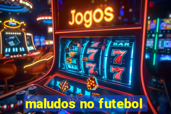 maludos no futebol